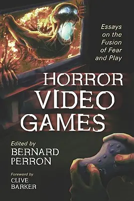 Horror-Videospiele: Essays über die Verschmelzung von Furcht und Spiel - Horror Video Games: Essays on the Fusion of Fear and Play