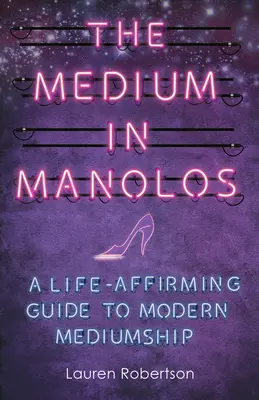 Das Medium in Manolos: Ein lebensbejahender Leitfaden zur modernen Medialität - The Medium in Manolos: A Life-Affirming Guide to Modern Mediumship
