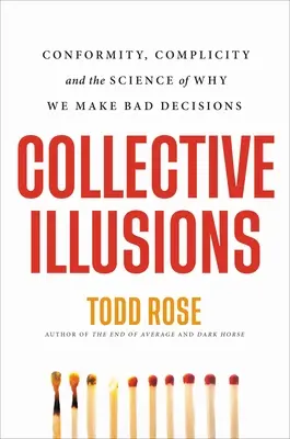 Kollektive Illusionen: Konformität, Komplizenschaft und die Wissenschaft, warum wir schlechte Entscheidungen treffen - Collective Illusions: Conformity, Complicity, and the Science of Why We Make Bad Decisions
