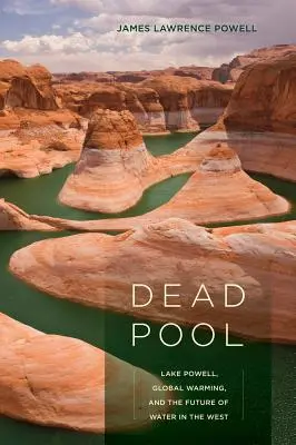 Todesspiel: Der Powellsee, die globale Erwärmung und die Zukunft des Wassers im Westen - Dead Pool: Lake Powell, Global Warming, and the Future of Water in the West