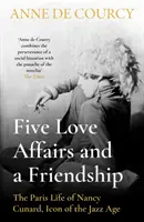 Fünf Liebesaffären und eine Freundschaft - Das Pariser Leben von Nancy Cunard, Ikone des Jazz-Zeitalters - Five Love Affairs and a Friendship - The Paris Life of Nancy Cunard, Icon of the Jazz Age