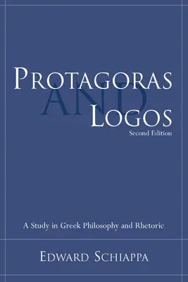 Protagoras und Logos: Eine Studie zur griechischen Philosophie und Rhetorik - Protagoras and Logos: A Study in Greek Philosophy and Rhetoric