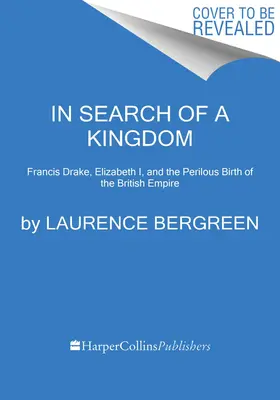 Auf der Suche nach einem Königreich: Francis Drake, Elisabeth I. und die gefährliche Geburt des britischen Empire - In Search of a Kingdom: Francis Drake, Elizabeth I, and the Perilous Birth of the British Empire