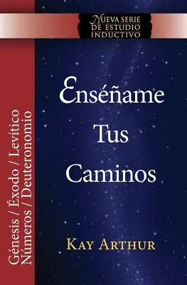 Ensename Tus Caminos: El Pentateuco - Genesis, Exodo, Levitico, Numeros, Deuteronomio / Teach Me Your Ways: Der Pentateuch - Genesis, Exodus - Ensename Tus Caminos: El Pentateuco - Genesis, Exodo, Levitico, Numeros, Deuteronomio / Teach Me Your Ways: The Pentateuch - Genesis, Exodus