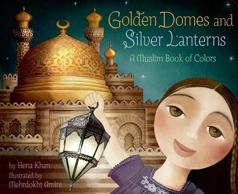 Goldene Kuppeln und silberne Laternen: Ein muslimisches Buch der Farben - Golden Domes and Silver Lanterns: A Muslim Book of Colors