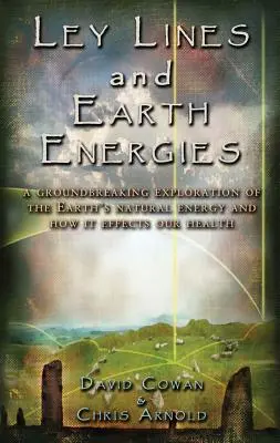 Ley-Linien und Erd-Energien: Eine außergewöhnliche Reise in das natürliche Energiesystem der Erde - Ley Lines and Earth Energies: An Extraordinary Journey Into the Earth's Natural Energy System