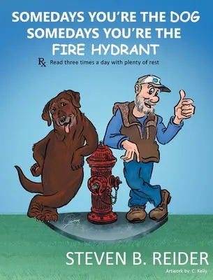 Manchmal bist du der Hund, manchmal bist du der Feuerhydrant - Somedays You're the Dog, Somedays You're the Fire Hydrant
