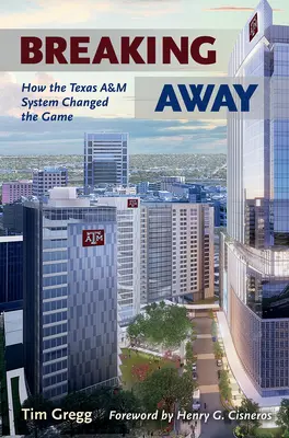 Ausbrechen: Wie das Texas A&M University System das Spiel veränderte - Breaking Away: How the Texas A&m University System Changed the Game