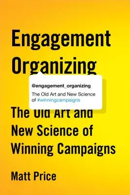 Engagement Organizing: Die alte Kunst und neue Wissenschaft erfolgreicher Kampagnen - Engagement Organizing: The Old Art and New Science of Winning Campaigns