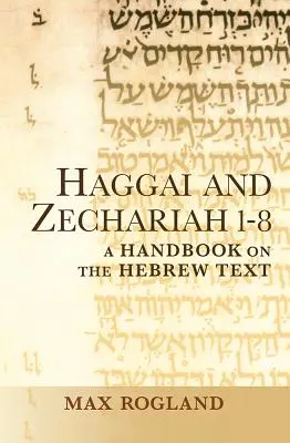 Haggai und Zacharias 1-8: Ein Handbuch zum hebräischen Text - Haggai and Zechariah 1-8: A Handbook on the Hebrew Text