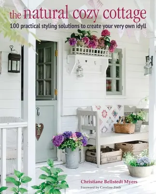 The Natural Cozy Cottage: 100 Einrichtungsideen für ein warmes und einladendes Zuhause - The Natural Cozy Cottage: 100 Styling Ideas to Create a Warm and Welcoming Home