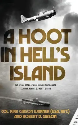 Ein Schrei auf der Hölleninsel: Die heldenhafte Geschichte des Sturzkampfbombers Lt. Cmdr. Robert D. Hoot Gibson (Warner (USA Ret ). Col Kirk) - A Hoot in Hell's Island: The Heroic Story of World War II Dive Bomber Lt. Cmdr. Robert D. Hoot Gibson (Warner (USA Ret ). Col Kirk)