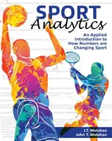 Sport Analytics - Eine angewandte Einführung in die Veränderung des Sports durch Zahlen - Sport Analytics - An Applied Introduction to How Numbers are Changing Sport