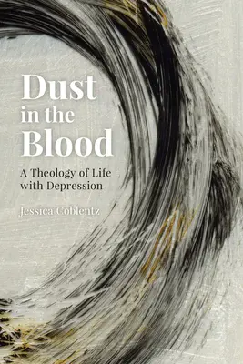 Staub im Blut: Eine Theologie des Lebens mit Depressionen - Dust in the Blood: A Theology of Life with Depression