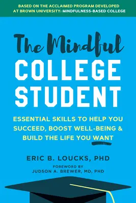 Der achtsame College-Student: Wie Sie Erfolg haben, Ihr Wohlbefinden steigern und Ihr Leben an der Universität und darüber hinaus gestalten können - The Mindful College Student: How to Succeed, Boost Well-Being, and Build the Life You Want at University and Beyond