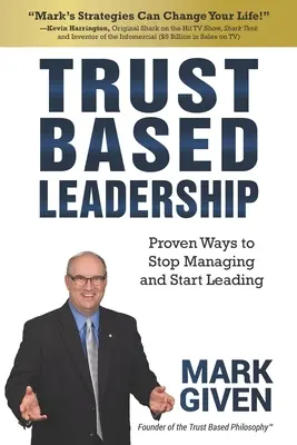 Vertrauensbasierte Führung: Bewährte Wege, um mit dem Verwalten aufzuhören und mit dem Führen zu beginnen - Trust Based Leadership: Proven Ways to Stop Managing and Start Leading