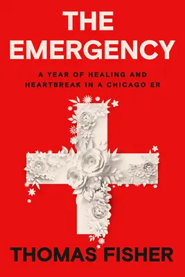 Der Notfall: Ein Jahr der Heilung und des Herzschmerzes in einem Chicagoer Krankenhaus - The Emergency: A Year of Healing and Heartbreak in a Chicago Er