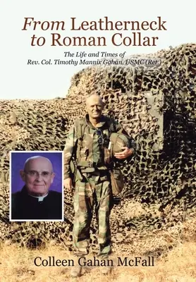 Vom Ledernacken zum römischen Kragen: Das Leben und die Zeiten von Rev. Col. Timothy Mannix Gahan, USMC (Ret.) - From Leatherneck to Roman Collar: The Life and Times of Rev. Col. Timothy Mannix Gahan, USMC (Ret.)