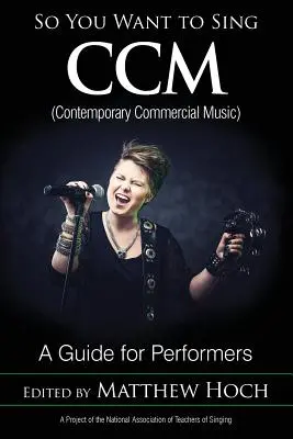 So You Want to Sing CCM (Contemporary Commercial Music): Ein Leitfaden für Interpreten - So You Want to Sing CCM (Contemporary Commercial Music): A Guide for Performers