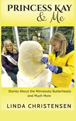 Prinzessin Kay und ich: Geschichten über die Minnesota Butterheads und vieles mehr - Princess Kay and Me: Stories about the Minnesota Butterheads and much more