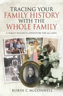 Ihre Familiengeschichte mit der ganzen Familie nachverfolgen: Ein Abenteuer der Familienforschung für alle Altersgruppen - Tracing Your Family History with the Whole Family: A Family Research Adventure for All Ages