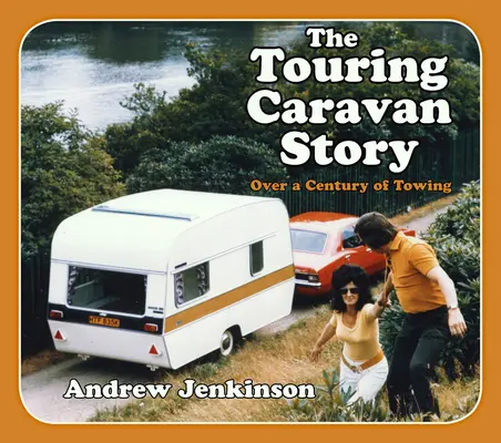 Die Geschichte des Reisecaravans: Ein Jahrhundert des Schleppens - The Touring Caravan Story: A Century of Towing