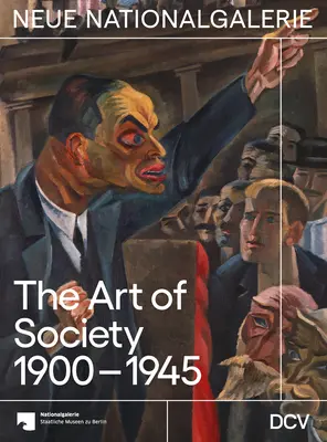 Die Kunst der Gesellschaft 1900-1945 - The Art of Society 1900-1945