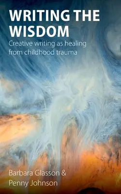 Die Weisheit schreiben: Kreatives Schreiben als Heilung von Kindheitstraumata - Writing the Wisdom: Creative writing as healing from childhood trauma