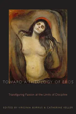 Auf dem Weg zu einer Theologie des Eros: Verklärte Leidenschaft an den Grenzen der Disziplin - Toward a Theology of Eros: Transfiguring Passion at the Limits of Discipline