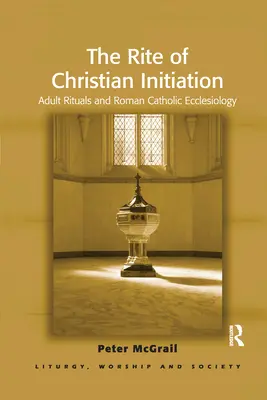 Der Ritus der christlichen Initiation: Rituale für Erwachsene und römisch-katholische Ekklesiologie - The Rite of Christian Initiation: Adult Rituals and Roman Catholic Ecclesiology