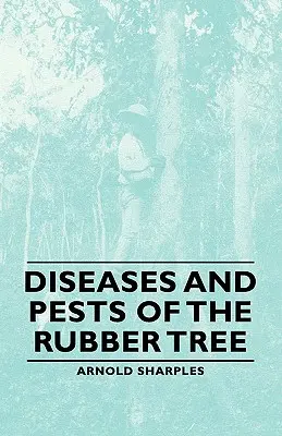 Krankheiten und Schädlinge des Gummibaums - Diseases and Pests of the Rubber Tree