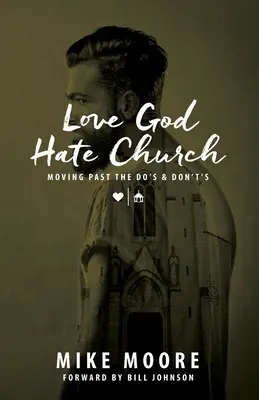 Gott lieben, Kirche hassen: Jenseits der Do's und Don't's: Jenseits der Do's und Don't's - Love God Hate Church: Moving Past the Do's and Don't's: Moving Past the Do's and Don't's