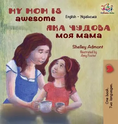 Meine Mutter ist fantastisch: Englisch Ukrainisch - My Mom is Awesome: English Ukrainian