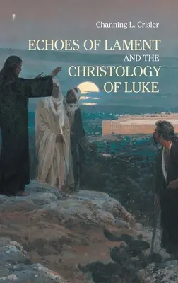 Widerhall der Klage in der Christologie des Lukasevangeliums - Echoes of Lament in the Christology of Luke's Gospel