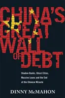 Chinas große Schuldenmauer - Schattenbanken, Geisterstädte, Riesenkredite und das Ende des chinesischen Wunders - China's Great Wall of Debt - Shadow Banks, Ghost Cities, Massive Loans and the End of the Chinese Miracle