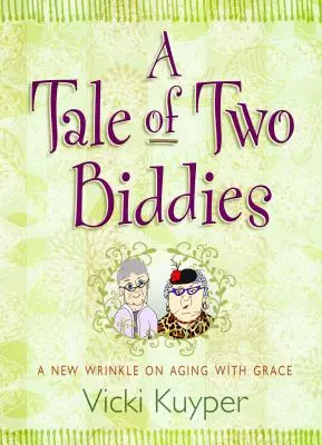 Eine Geschichte von zwei Biddies: Eine neue Sichtweise auf das Altern in Gnade - A Tale of Two Biddies: A New Wrinkle on Aging with Grace