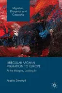 Irreguläre afghanische Migration nach Europa: Am Rande, mit Blick nach innen - Irregular Afghan Migration to Europe: At the Margins, Looking in