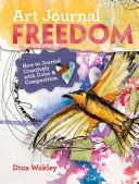 Art Journal Freedom: Wie man kreativ mit Farbe und Komposition schreibt - Art Journal Freedom: How to Journal Creatively with Color & Composition