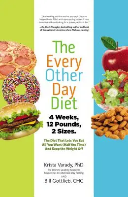 Die Jeden-anderen-Tag-Diät: Die Diät, mit der Sie so viel essen können, wie Sie wollen (die Hälfte der Zeit) und das Gewicht halten - The Every-Other-Day Diet: The Diet That Lets You Eat All You Want (Half the Time) and Keep the Weight Off