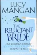 Reluctant Bride - Der Weg einer Frau zum Altar (mit Füßen getreten und geschrien) - Reluctant Bride - One Woman's Journey (Kicking and Screaming) Down the Aisle