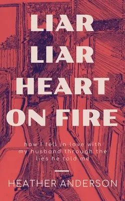 Liar Liar Heart on Fire: Wie ich mich durch seine Lügen in meinen Mann verliebte. - Liar Liar Heart on Fire: How I fell in love with my husband through the lies he told me.