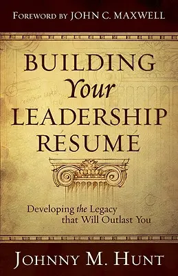 Bauen Sie Ihr Führungs-Resumee auf: Wie Sie ein Vermächtnis entwickeln, das Sie überdauern wird - Building Your Leadership Rsum: Developing the Legacy That Will Outlast You