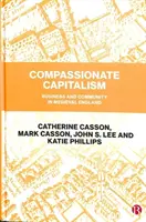 Barmherziger Kapitalismus: Wirtschaft und Gemeinschaft im mittelalterlichen England - Compassionate Capitalism: Business and Community in Medieval England