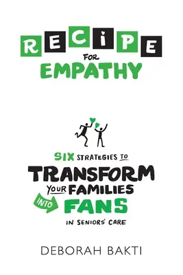 RECIPE für Empathie: Sechs Strategien, um Ihre Familien zu Fans in der Seniorenbetreuung zu machen - RECIPE for Empathy: Six Strategies to Transform Your Families into Fans in Seniors' Care