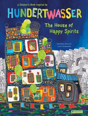 Das Haus der glücklichen Geister: Ein Kinderbuch, inspiriert von Friedensreich Hundertwasser - The House of Happy Spirits: A Children's Book Inspired by Friedensreich Hundertwasser