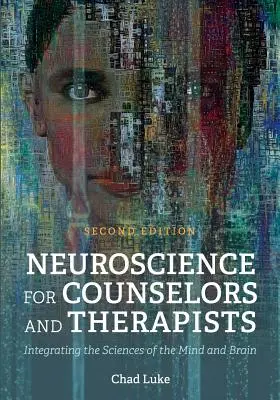 Neurowissenschaften für Berater und Therapeuten: Die Integration der Wissenschaften von Geist und Gehirn - Neuroscience for Counselors and Therapists: Integrating the Sciences of the Mind and Brain