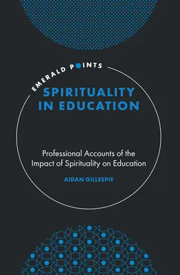 Spiritualität in der Bildung: Professionelle Berichte über den Einfluss der Spiritualität auf die Erziehung - Spirituality in Education: Professional Accounts of the Impact of Spirituality on Education