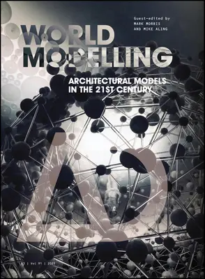 Weltmodellierung: Architektonische Modelle im 21. Jahrhundert - Worldmodelling: Architectural Models in the 21st Century