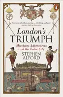 Londons Triumph - Kaufmannsabenteurer und die Tudorstadt - London's Triumph - Merchant Adventurers and the Tudor City