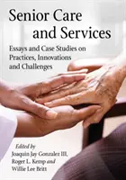 Seniorenbetreuung und -dienstleistungen: Aufsätze und Fallstudien zu Praktiken, Innovationen und Herausforderungen - Senior Care and Services: Essays and Case Studies on Practices, Innovations and Challenges